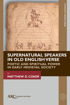 Hardcover Supernatural Speakers in Old English Verse: Poetic and Spiritual Power in Early Medieval Society Book