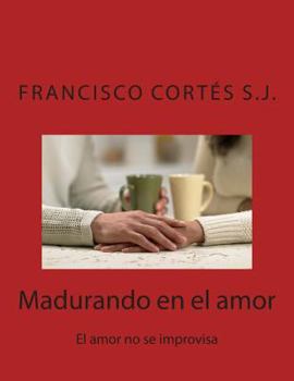 Paperback Madurando en el amor: El amor no se improvisa [Spanish] Book