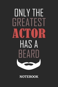 Only The Greatest Actor Has A Beard Notebook: 6x9 inches - 110 ruled, lined pages • Greatest Passionate Office Job Journal Utility • Gift, Present Idea