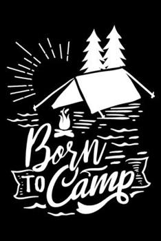 Paperback Born to camp: Funny Notebook journal for camping lovers, camping lovers Appreciation gifts, Lined 100 pages (6x9) hand notebook or v Book