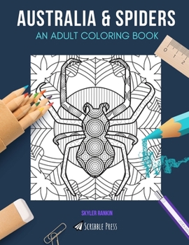 AUSTRALIA & SPIDERS: AN ADULT COLORING BOOK: Australia & Spiders - 2 Coloring Books In 1