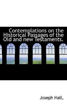 Contemplations on the Historical Passages of the Old and New Testaments