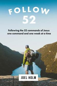 Paperback Follow 52: One Year Committed to Following the 52 Commands of Christ, One Week at a Time Book