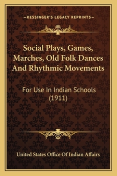 Paperback Social Plays, Games, Marches, Old Folk Dances And Rhythmic Movements: For Use In Indian Schools (1911) Book