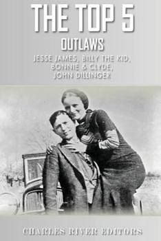Paperback The Top 5 Most Notorious Outlaws: Jesse James, Billy the Kid, John Dillinger, an Book