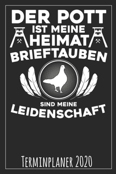 Der Pott ist meine Heimat Brieftauben sind meine Leidenschaft Terminplaner 2020 (German Edition)