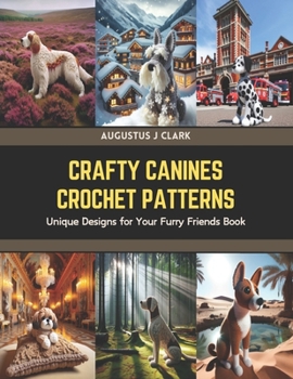 Paperback Crafty Canines Crochet Patterns: Unique Designs for Your Furry Friends Book