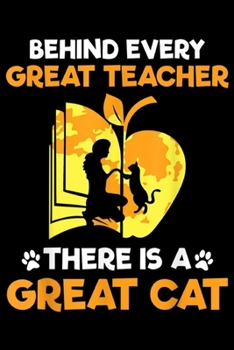 Behind Every Great Teacher There is A Great Cat: Behind Every Great Teacher There is A Great Cat Loves Funny  Journal/Notebook Blank Lined Ruled 6x9 100 Pages