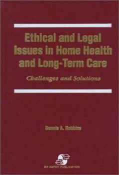 Paperback Ethical and Legal Issues in Home Health and Long-Term Care: Challenges and Solutions: . Book
