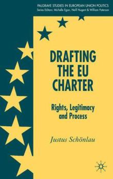 Hardcover Drafting the EU Charter: Rights, Legitimacy and Process Book