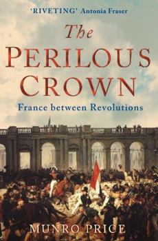 Paperback The Perilous Crown: France Between Revolutions Book