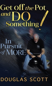 Hardcover Get Off the Pot and Do Something: In Pursuit of More Book