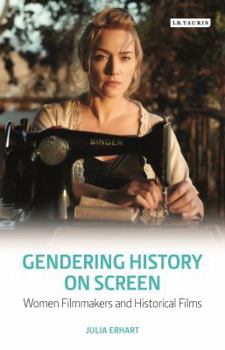 Hardcover Gendering History on Screen: Women Filmmakers and Historical Films Book