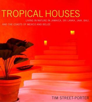 Hardcover Tropical Houses: Living in Nature in Jamaica, Sri Lanka, Java, Bali, and the Coasts of Mexico and Belize Book