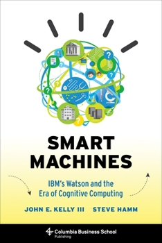 Hardcover Smart Machines: Ibm's Watson and the Era of Cognitive Computing Book