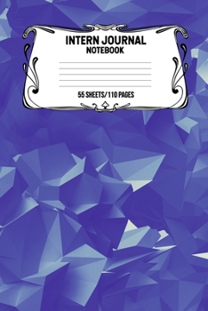 Intern Journal Notebook 55 Sheets/110 Pages: Keep Track And Record Daily Notes During Internship Perfect Gift For Interns, Trainees, Apprentices, Novices And Students