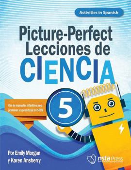 Paperback Picture-Perfect Lecciones de Ciencia: Cómo Utilizar Manuales Infantiles Para Guiar La Investigación, 5 (Activities in Spanish) [Spanish] Book