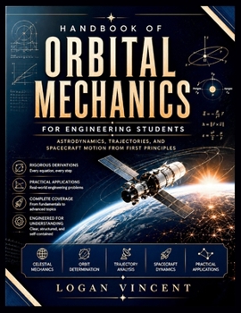 Paperback Handbook of Orbital Mechanics for Engineering Students: Astrodynamics, Trajectories, and Spacecraft Motion from First Principles Book