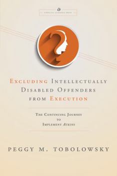 Paperback Excluding Intellectually Disabled Offenders from Execution: The Continuing Journey to Implement Atkins Book
