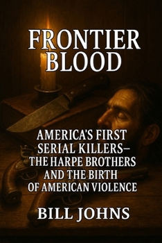 Paperback Frontier Blood: America's First Serial Killers - The Harpe Brothers and the Birth of American Violence Book