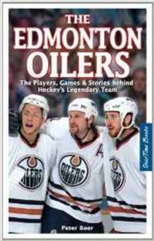 Paperback The Edmonton Oilers: The Players, Games & Stories Behind Hockey's Legendary Team Book