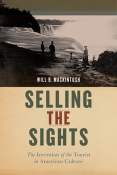 Hardcover Selling the Sights: The Invention of the Tourist in American Culture Book