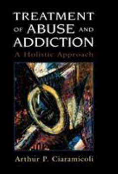 Hardcover Treatment of Abuse and Addiction: A Holistic Approach Book