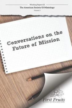 Paperback American Society of Missiology: Volume 5 Conversations on the Future of Mission Book