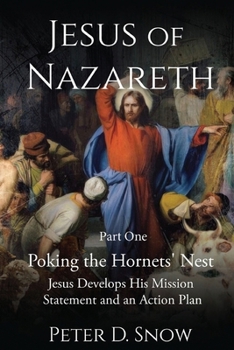 Paperback JESUS OF NAZARETH Part One POKING THE HORNETS' NEST: Jesus Develops His Mission Statement Book