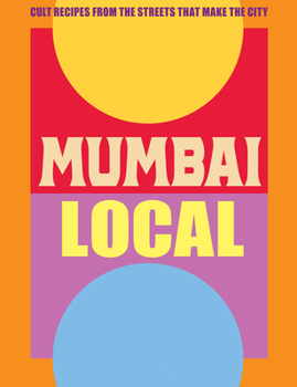 Hardcover Mumbai Local: Cult Recipes from the Streets That Make the City Book