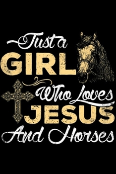 Paperback Just a Girl Who Loves Jesus and Horses: Cute Just a Girl Who Loves Jesus and Horses Gift Journal/Notebook Blank Lined Ruled 6x9 100 Pages Book