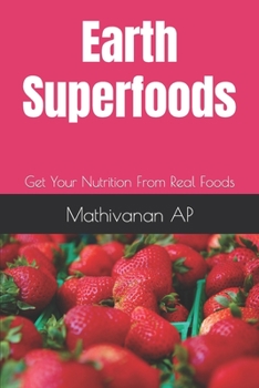 Paperback Earth Superfoods: Get Your Nutrition From Real Foods Book