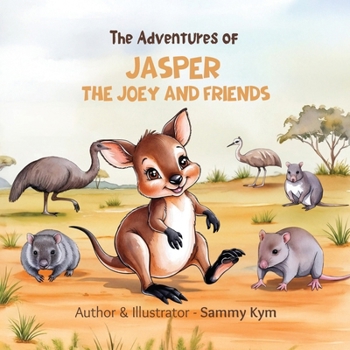The Adventures of Jasper the Joey and Friends: An Australian Animal Journey