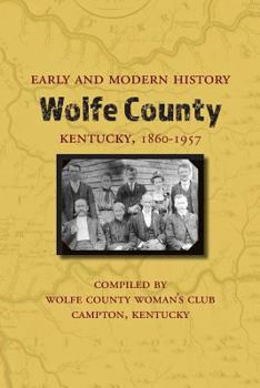 Paperback Early and Modern History of Wolfe County, Kentucky, 1860-1957 Book