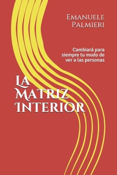 Paperback La Matriz Interior: Cambiará para siempre tu modo de ver a las personas [Spanish] Book