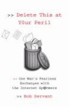 Hardcover Delete This at Your Peril: One Man's Fearless Exchanges with the Internet Spammers Book