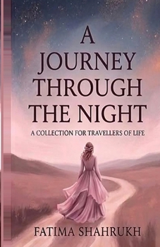 A Journey Through The Night: A Collection for Travellers of Life
