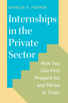 Paperback Internships in the Private Sector: How You Can Find, Prepare For, and Thrive in Them Book