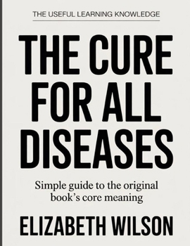 The Useful Learning Knowledge The Cure for All Diseases: Simple Guide to the Original Book’s Core Meaning