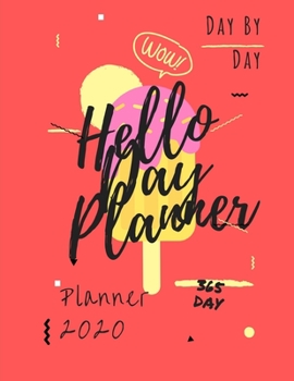 Hello Day Planner: Day By Day Planner 2020