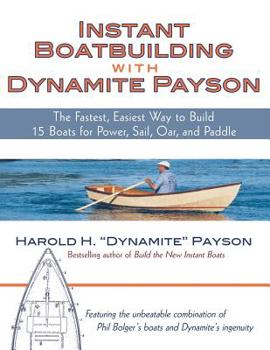 Paperback Instant Boatbuilding with Dynamite Payson: 15 Instant Boats for Power, Sail, Oar, and Paddle Book