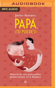 Audio CD Papa, Tú Puedes: Manual de USO Para Padres Primerizos Con Humor [Spanish] Book