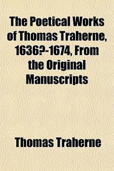 The Poetical Works of Thomas Traherne, 1636?-1674, from the Original Manuscripts