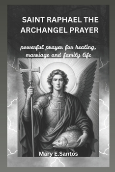 Paperback Saint Raphael the Archangel Prayer: Powerful prayer for healing, marriage and family life Book