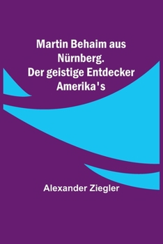 Paperback Martin Behaim aus Nürnberg. Der geistige Entdecker Amerika's [German] Book