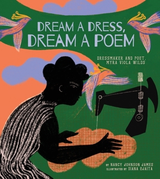 Hardcover Dream a Dress, Dream a Poem: Dressmaker and Poet, Myra Viola Wilds (a Picture Book) Book