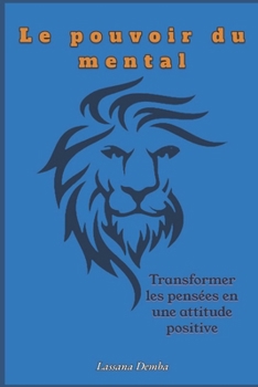 Paperback Le pouvoir du mental: Transformer les pensées en une attitude positive [French] Book