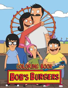 Bob's Burgers Coloring Book: Coloring Book for Kids and Adults, High Quality Coloring Book