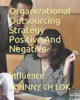 Paperback Organizational Outsourcing Strategy Positive and Negative: Influence Book