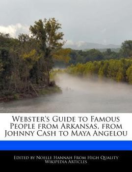Webster's Guide to Famous People from Arkansas, from Johnny Cash to Maya Angelou